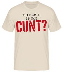 What Am I If Not Cunt · Men's B&C T-Shirt