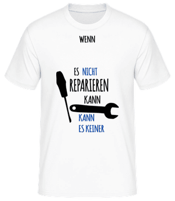 Dann Kann Es Keiner Reparieren - Männer Basic T-Shirt - Weiß - Vorne