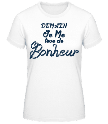 Demain Je Me Leve De Bonheur - T-shirt standard Femme - Blanc - Devant