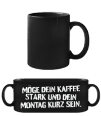 Möge Dein Kaffee Stark Dein Montag Kurz - Schwarze Tasse - Schwarz - Vorne