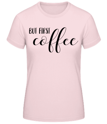 But First Coffee Black - Women's Basic T-Shirt - Pink - Front