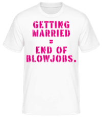 Getting Married End Of Blowjobs - Männer Basic T-Shirt - Weiß - Vorne