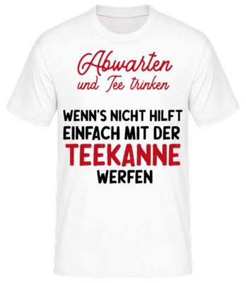Abwarten Tee Trinken Teekanne werfen - Männer Basic T-Shirt - Weiß - Vorne