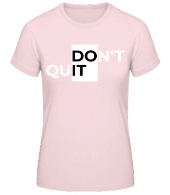 Sport Don't Quit Do It - Frauen Basic T-Shirt - Rosa - Vorne