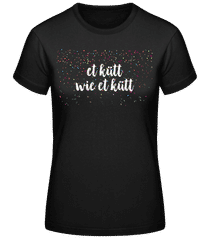 Et Kütt Wie Et Kütt · Frauen Basic T-Shirt