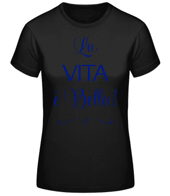 La Vita É Bella! - Dámske basic tričko - Čierna - Predné