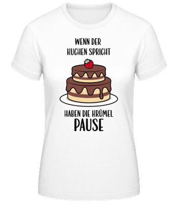 Wenn Der Kuchen Spricht - Frauen Basic T-Shirt - Weiß - Vorne