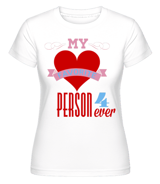 Aperçu: My Favorite Person 4Ever -  T-shirt Shirtinator femme - Blanc - Devant