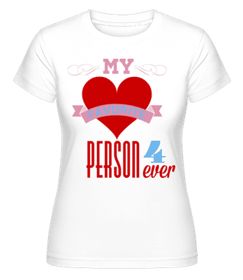 My Favorite Person 4Ever -  T-shirt Shirtinator femme - Blanc - Devant