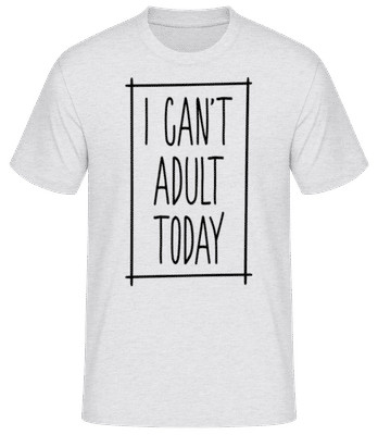 I Can't Adult Today - Männer Basic T-Shirt - Grau meliert - Vorne