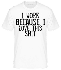Work I Love This Shit · T-shirt standard Homme