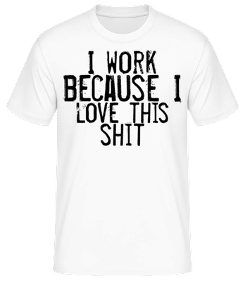 Work I Love This Shit - T-shirt standard Homme - Blanc - Devant