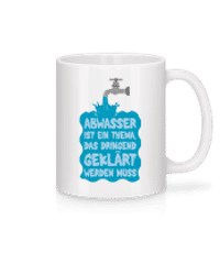 Abwasser Muss Geklärt Werden - Tasse - Weiß - Vorne