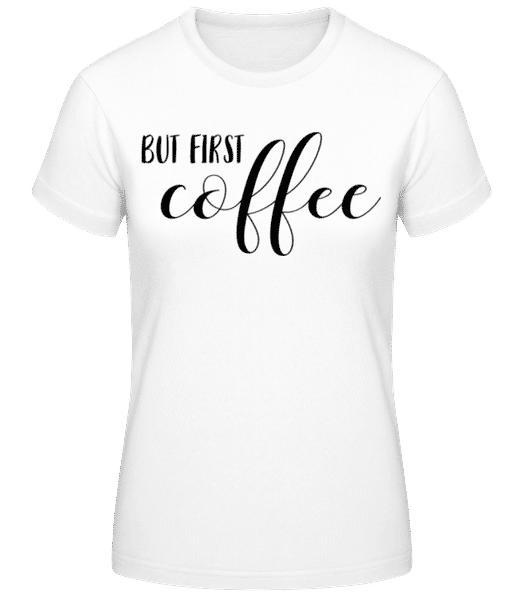 Aperçu: But First Coffee Black - T-shirt standard Femme - Blanc - Devant