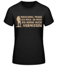 Ob Mich Die Berge Auch Vermissen - Frauen Basic T-Shirt - Schwarz - Vorne