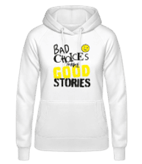 Bad Choices Make Good Stories - Dámska basic mikina s kapucňou - Biela - Predné