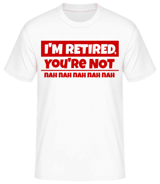 Aperçu: I'm Retired, You're Not - T-shirt standard Homme - Blanc - Devant
