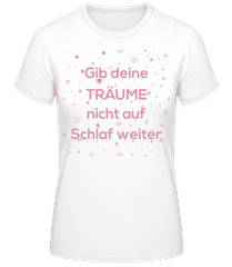 Gib Deine Träume Nicht Auf · Frauen Basic T-Shirt