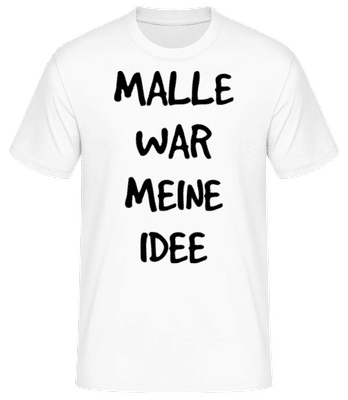 Malle War Meine Idee - Männer Basic T-Shirt - Weiß - Vorne
