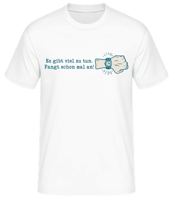Es Gibt Viel Zu Tun Fangt Schon Mal An - Männer Basic T-Shirt - Weiß - Vorne