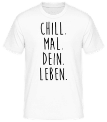 Chill. Mal. Dein. Leben. · Männer Basic T-Shirt