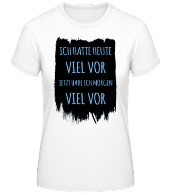 Morgen Viel Vor - Frauen Basic T-Shirt - Weiß - Vorne
