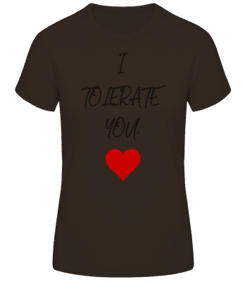 I Tolerate You - Dámske basic tričko - Hnedá - Predné