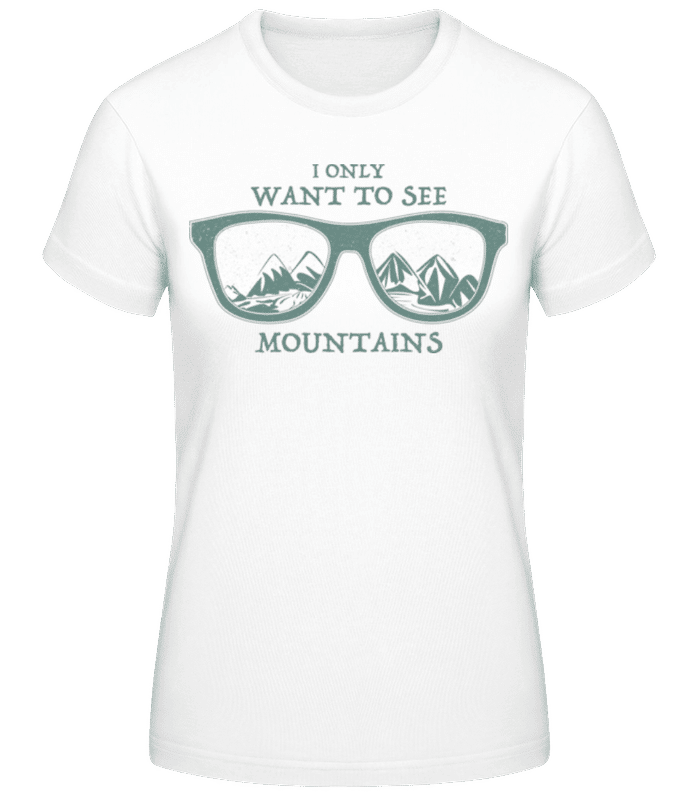 Vorschau: I Only Want To See Montains - Frauen T-Shirt B&C - Weiß - Vorne