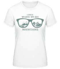 I Only Want To See Montains · Frauen T-Shirt B&C