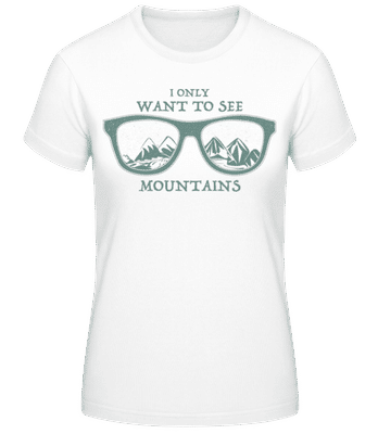 I Only Want To See Montains - Frauen T-Shirt B&C - Weiß - Vorne