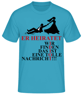 Der Idiot Heiratet Nachricht JGA - Männer Basic T-Shirt - Aqua - Vorne