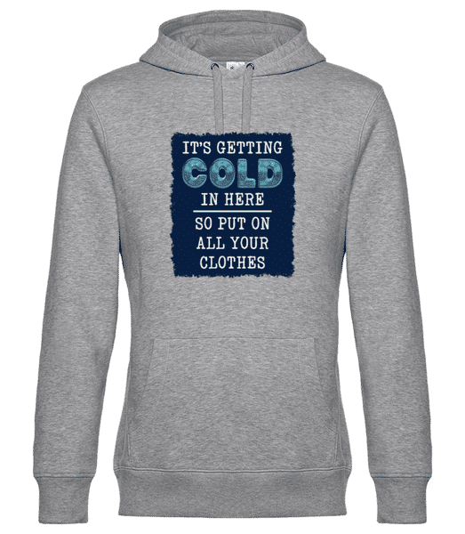 Its Getting Cold In Here - Unisex Premium Hoodie - Heather grey - Front