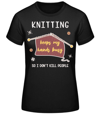 Knitting Keeps My Hands Busy - Women's Basic T-Shirt - Black - Front