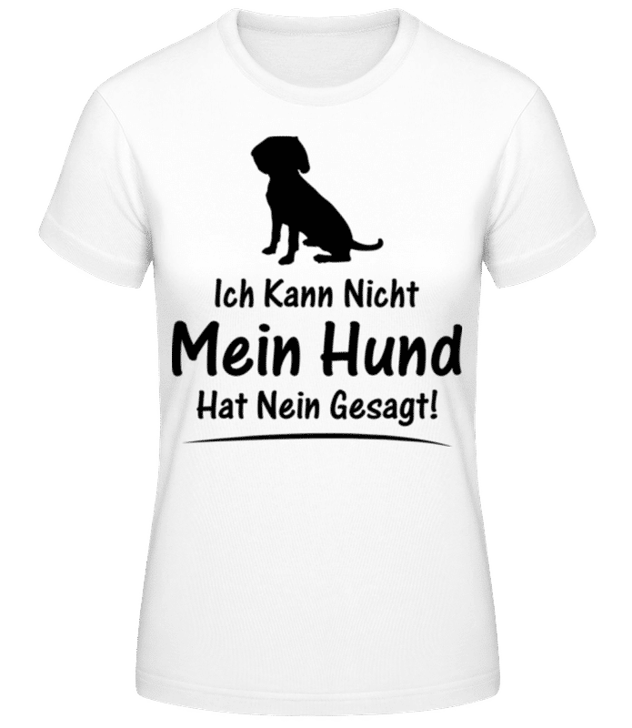 Vorschau: Mein Hund Hat Nein Gesagt - Frauen Basic T-Shirt - Weiß - Vorne