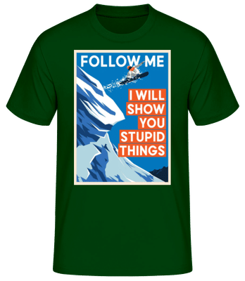 Follow Me I Will Show You Stupid Things - Men's Basic T-Shirt - Bottle green - Front