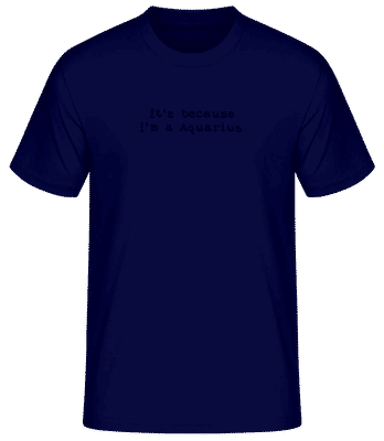 It's Because I'm A Aquarius - T-shirt standard Homme - Bleu marine - Devant