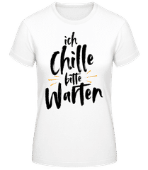 Ich Chille Bitte Warten · Frauen Basic T-Shirt