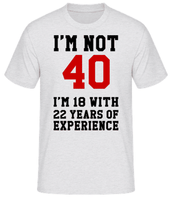 Not 40 But 18 With 22 Years Expe - Pánske basic tričko - Melírovo šedá - Predné