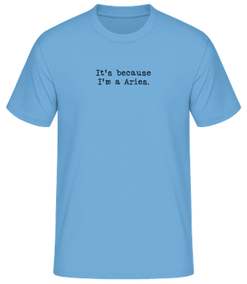 It's Because I'm A Aries - Männer Basic T-Shirt - Hellblau - Vorne