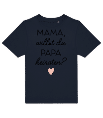 Mama Willst Du Papa Heiraten · Kinder T-Shirt B&C
