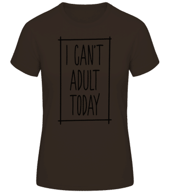 I Can't Adult Today - T-shirt standard Femme - Marron - Devant
