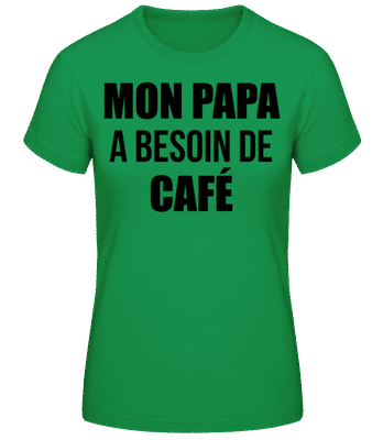 Papa Besoin De Café - T-shirt femme B&C - Vert irlandais - Devant