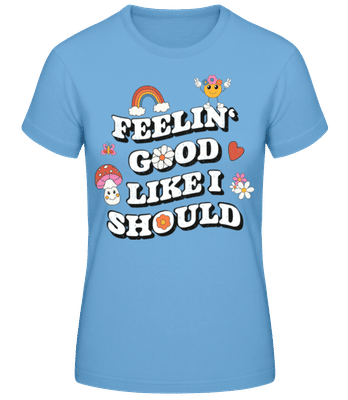Feelin' Good Like I Should - Camiseta básica de mujer - Azul claro - delante