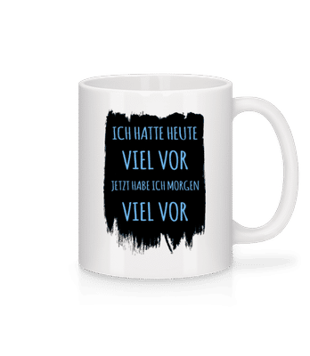 Morgen Viel Vor - Tasse - Weiß - Vorne