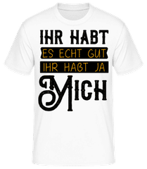 Ihr Habt Es Gut Wegen Mir · Männer Basic T-Shirt
