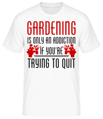 Gardening Is An Addiction - Men's Basic T-Shirt - White - Front