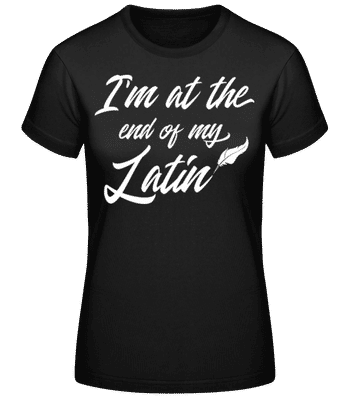 I'm At The End Of My Latin - Frauen Basic T-Shirt - Schwarz - Vorne