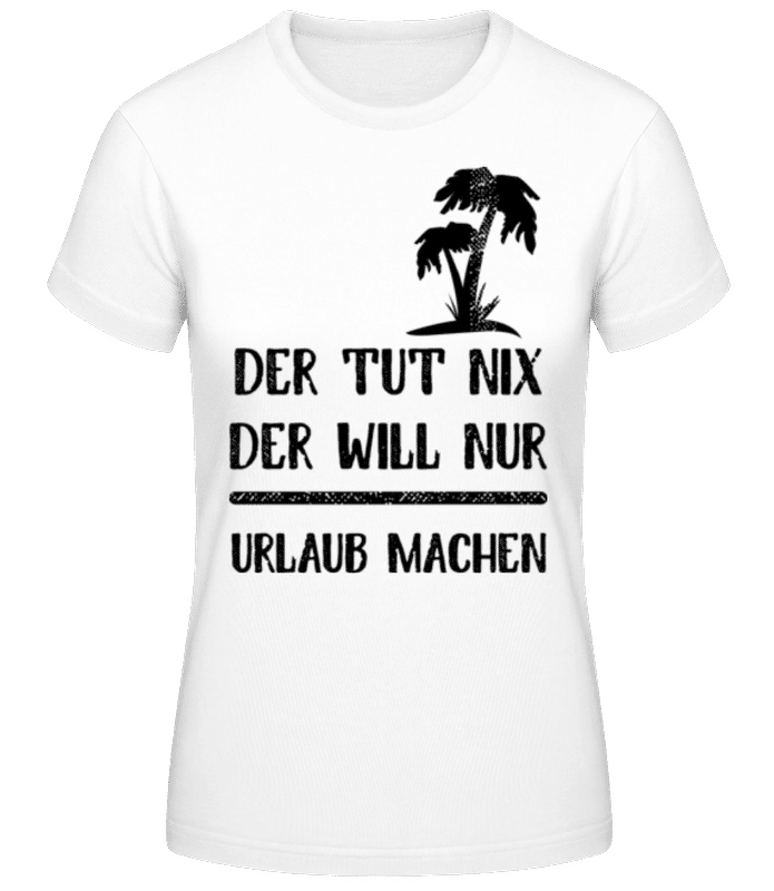 Vorschau: Der Tut Nix Nur Urlaub Machen - Frauen T-Shirt B&C - Weiß - Vorne