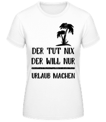 Der Tut Nix Nur Urlaub Machen · Frauen T-Shirt B&C