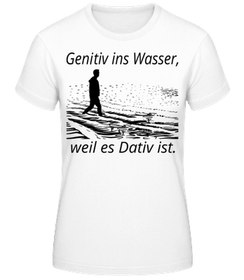 Genitiv Ins Wasser - Frauen Basic T-Shirt - Weiß - Vorne